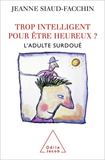 SIAUD-FACCIN, J. 2008 - Trop Intelligent pour être heureux - Ed. Odile Jacob